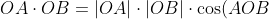 OA\cdot OB=|OA|\cdot|OB|\cdot\cos(AOB)